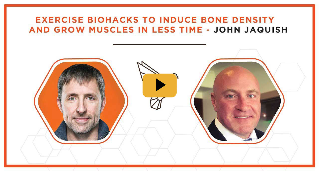 Exercise Biohacks To Induce Bone Density and Grow Muscles in Less Time - John Jaquish