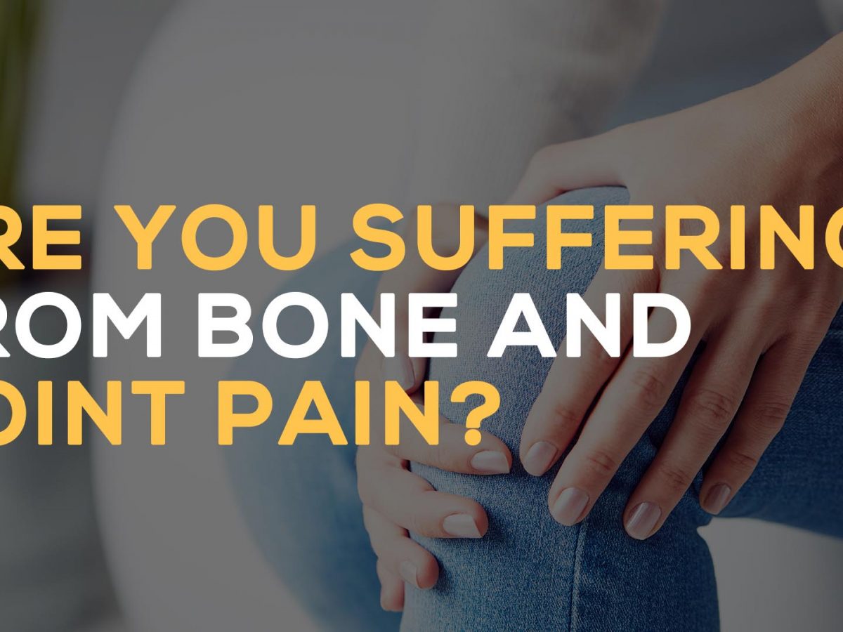 Are you suffering from Bone and Joint pain