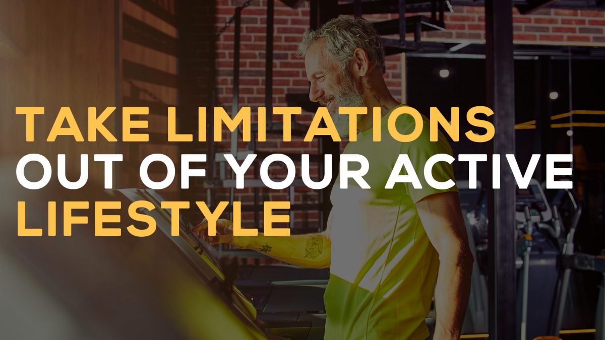 take limitations out of your active lifestyle