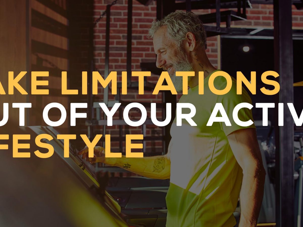 take limitations out of your active lifestyle