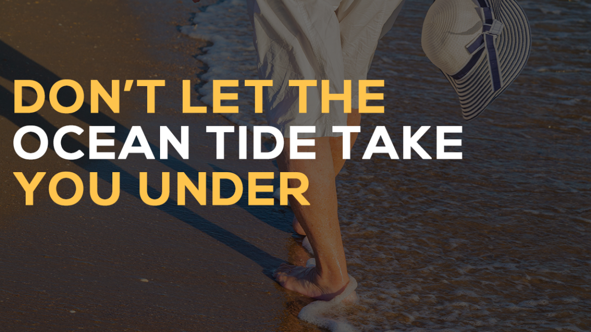 Don't Let The Ocean Tide Take You Under