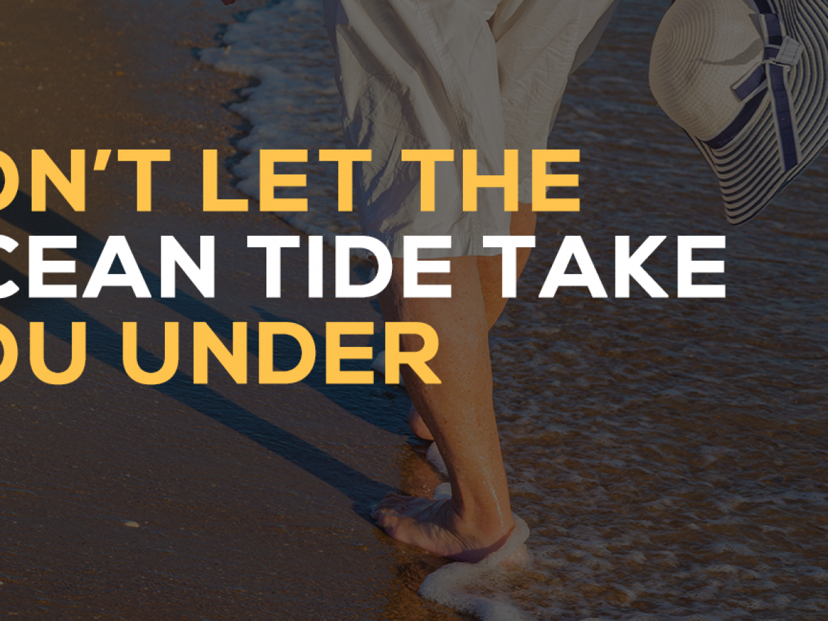 Don't Let The Ocean Tide Take You Under