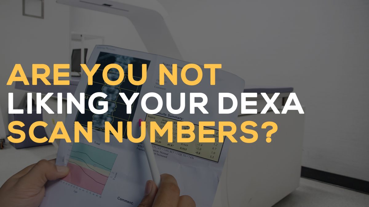 are you not liking your dexa scan numbers
