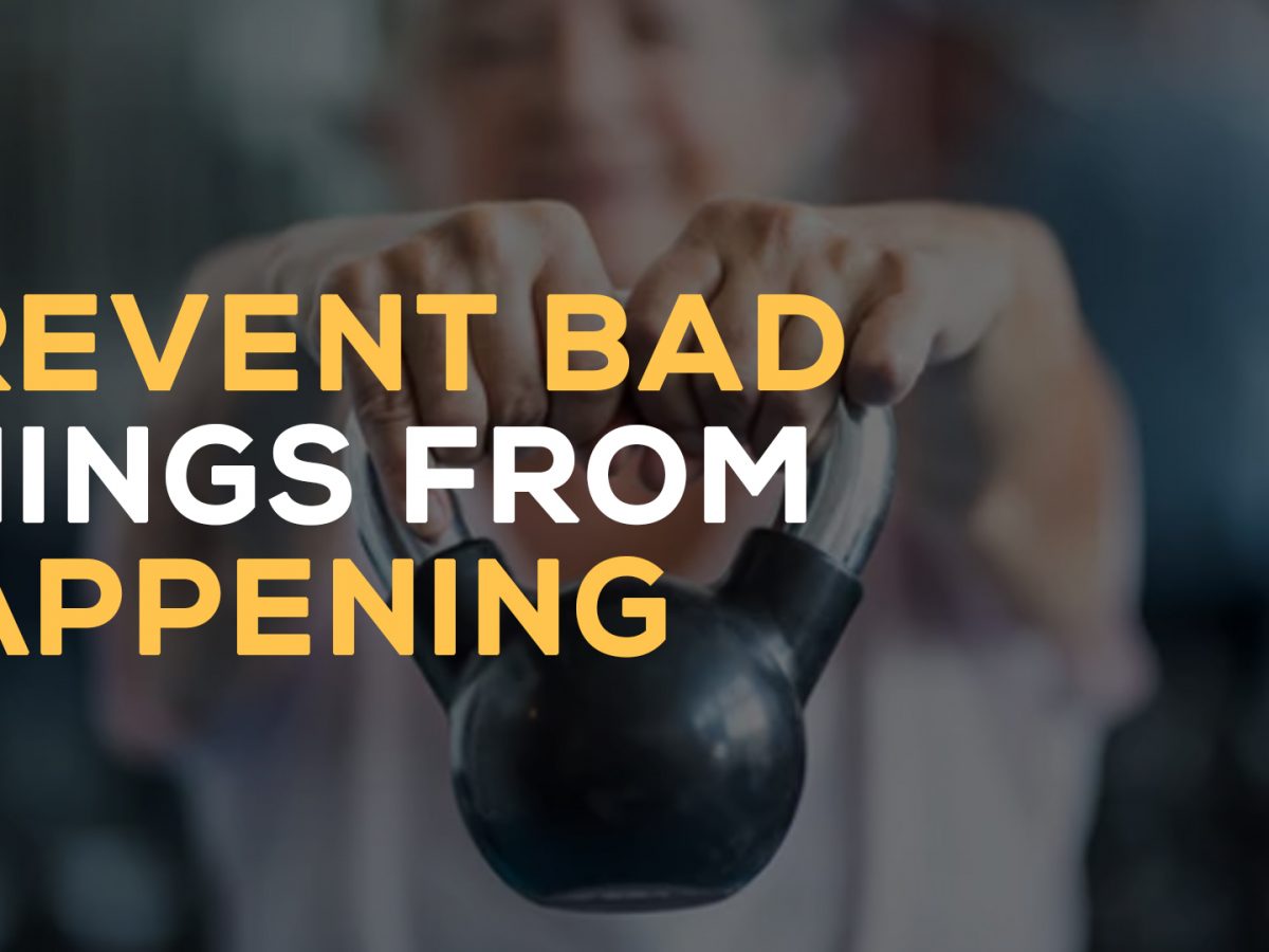 prevent bad things from happening