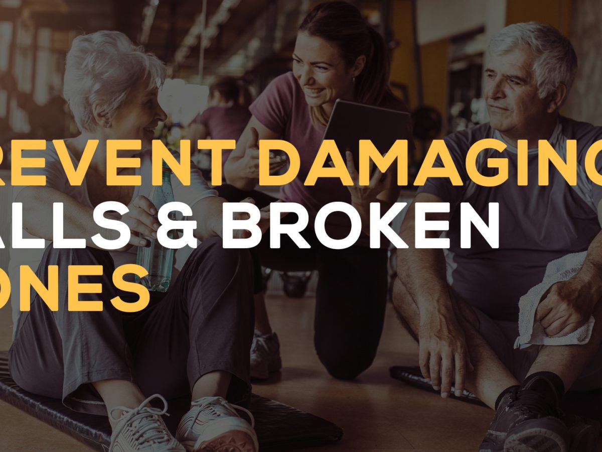 Prevent damaging falls & broken bones.