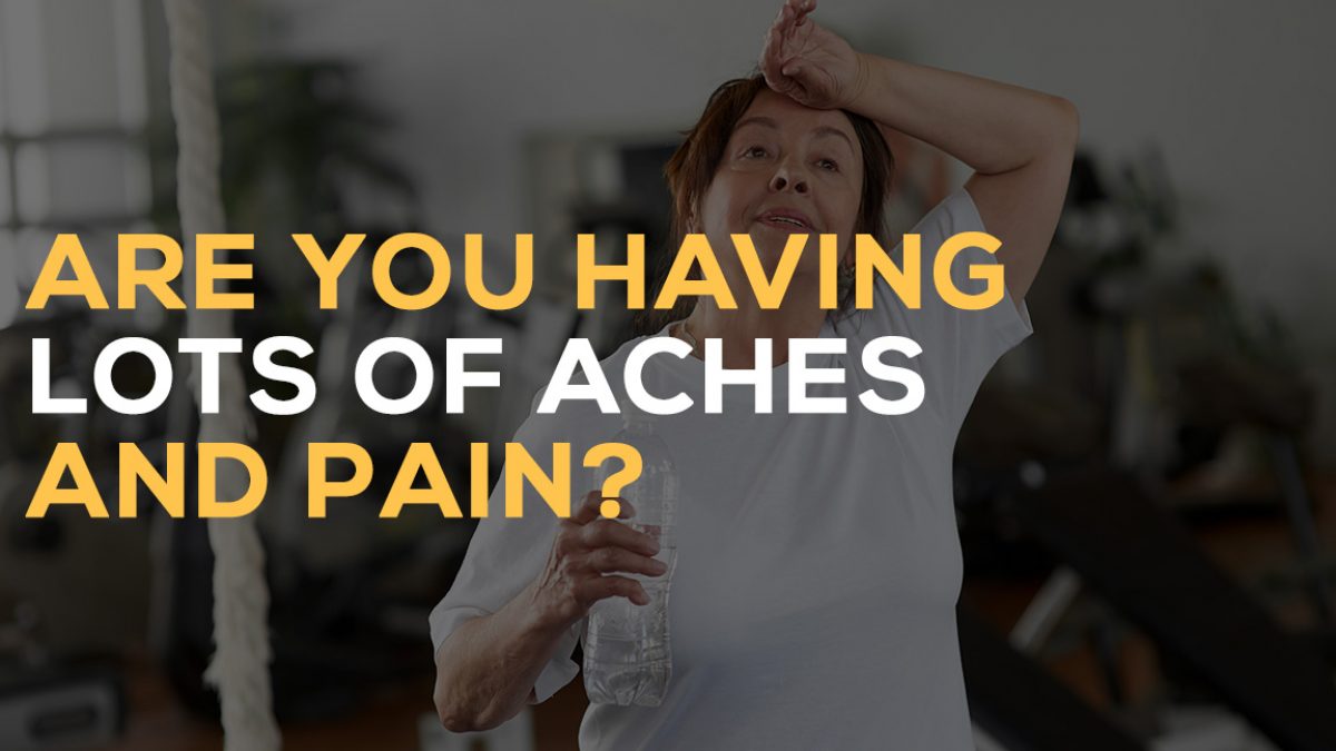 Are you having lots of aches and pain